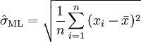 
 \hat{\sigma}_{\rm ML} = \sqrt {\frac{1}{n} \sum_{i=1}^n{(x_i-\bar{x})^2}}

