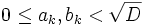 0 \leq a_k, b_k &amp;lt; \sqrt D