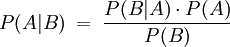 P(A|B) \; = \; \frac {P(B|A) \cdot P(A)} {P(B)}