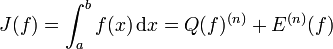 J(f) = \int_a^b f(x)\,\mathrm dx = Q(f)^{(n)} + E^{(n)}(f)