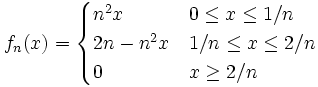 f_n(x)=\begin{cases}n^2x&amp;amp;0\leq x\leq 1/n\\2n-n^2x&amp;amp;1/n\leq x\leq2/n\\0&amp;amp;x\geq2/n\end{cases}
