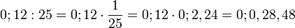 0;12 : 25 = 0;12 \cdot \frac{1}{25} = 0;12 \cdot 0;2,24 = 0;0,28,48