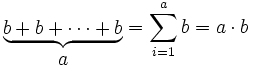 
\begin{matrix}
  \underbrace{b+b+\cdots+b}\\{a}\\[-4ex]
\end{matrix} = \sum_{i=1}^{a}b = a \cdot b
