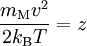 \frac{m_\text{M} v^2}{2 k_\mathrm{B}T} = z