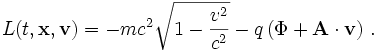  L(t,\mathbf{x},\mathbf{v}) = -mc^2\sqrt{1-\frac{v^2}{c^2}} - q\,(\Phi + \mathbf{A}\cdot\mathbf{v})\ . 
