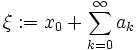 \xi:=x_0+\sum_{k=0}^\infty a_k