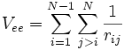  V_{ee} = \sum_{i=1}^{N-1}\sum_{j&amp;amp;gt;i}^N \frac{1}{r_{ij}}