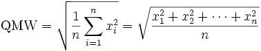 
\mathrm{QMW}
=
\sqrt{\frac{1}{n}\sum_{i=1}^n{x_i^2}}
=
\sqrt {{x_1^2 + x_2^2 + \cdots + x_n^2} \over n}
