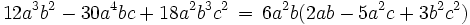 12 a^3 b^2 - 30 a^4 b c + 18 a^2 b^3 c^2 \, = \, 6 a^2 b (2 a b - 5 a^2 c + 3 b^2 c^2)