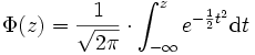 \Phi(z)=\frac 1{\sqrt{2\pi}} \cdot \int_{-\infty}^z e^{-\frac 12 t^2} \mathrm{d}t