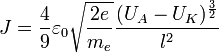 J = \frac 4 9 \varepsilon_0 \sqrt{\frac{2e}{m_e}} \frac{(U_A - U_K)^{\frac{3}{2}}}{l^2}