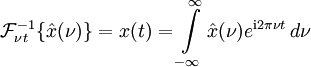 \mathcal{F}_{\nu t}^{-1}\{\hat x(\nu)\} = x(t)= \int\limits_{-\infty}^\infty \hat x(\nu) e^{\mathrm{i} 2 \pi \nu t} \,d\nu