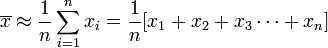 \overline{x}  \approx \frac{1}{n}\sum_{i=1}^n x_i = \frac{1}{n}[x_1 + x_2 + x_3  \cdots  + x_n]