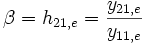 \beta = h_{21,e} = \frac{y_{21,e}}{y_{11,e}}