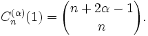 C_n^{(\alpha)} (1) = {n+2\alpha-1\choose n} .