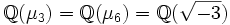 \mathbb Q(\mu_3)=\mathbb Q(\mu_6)=\mathbb Q(\sqrt{-3})