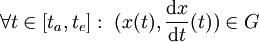 \forall t\in [t_a,t_e]:\ (x(t),\frac{\mathrm{d}x}{\mathrm{d}t}(t)) \in G 