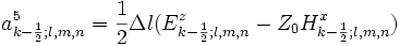 a_{k-\frac{1}{2};l,m,n}^5=\frac{1}{2}\Delta l
(E_{k-\frac{1}{2};l,m,n}^z-Z_0H_{k-\frac{1}{2};l,m,n}^x)