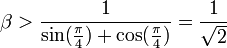 \beta &amp;amp;gt;\frac{1}{\sin(\frac{\pi}{4})+ \cos(\frac{\pi}{4})} = \frac{1}{\sqrt{2}}