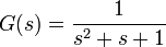 G(s)=\frac{1}{s^2+s+1}