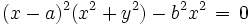 (x-a)^2 (x^2 + y^2) -b^2 x^2 \, = \, 0