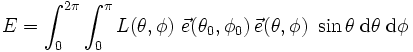 E = \int_0^{2\pi}\int_0^{\pi} 
  L(\theta,\phi)\ \vec{e}(\theta_0,\phi_0)\,\vec{e}(\theta,\phi) 
  \ \sin\theta\;{\mathrm{d}\theta}\;{\mathrm{d}\phi}
