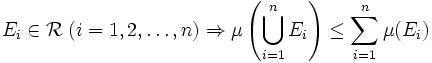 E_i\in \mathcal R\; (i=1,2,\ldots,n) \Rightarrow \mu\left(\bigcup_{i=1}^n E_i\right)\leq \sum_{i=1}^n \mu(E_i)