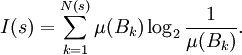 I(s)=\sum_{k=1}^{N(s)}\mu (B_k)\log_2\frac 1{\mu(B_k)}.