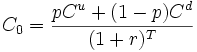 C_0=\frac{p C^u+(1-p)C^d}{(1+r)^T} \ 