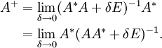 \begin{align}
  A^+&amp;amp;= \lim_{\delta \to 0} (A^* A + \delta E)^{-1} A^*\\
       &amp;amp;= \lim_{\delta \to 0} A^* (A A^* + \delta E)^{-1}.
\end{align}
