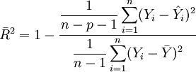 \bar R^2=1-\frac{\displaystyle \frac{1}{n-p-1} \sum_{i=1}^n (Y_i-\hat{Y}_i)^2}{\displaystyle \frac{1}{n-1} \sum_{i=1}^n (Y_i-\bar{Y})^2}
