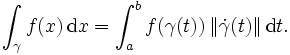 \int_\gamma f(x)\,\mathrm dx=\int_a^b f(\gamma(t))\,\|\dot\gamma(t)\|\,\mathrm dt.