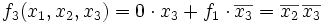 f_3(x_1,x_2,x_3) = 0 \cdot x_3 + f_1\cdot\overline{x_3} = \overline{x_2}\,\overline{x_3}