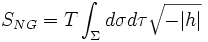 S_{NG}=T\int_\Sigma d \sigma d \tau \sqrt{-|h|}