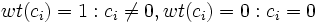 wt(c_i) = 1 : c_i \not= 0 , wt(c_i) = 0 : c_i = 0 