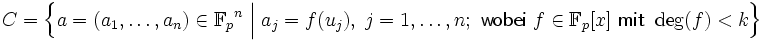 C=\left\{
  a=(a_1,\dots,a_n)\in\mathbb F_p{}^n
  \;\Big|\;
  a_j=f(u_j),\;j=1,\dots,n;\ 
  \mathsf{wobei}\  f\in\mathbb F_p[x]\ \mathsf{mit}\ \deg(f)&amp;lt;k
\right\}