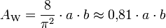 
A_\mathrm{W} = \frac{8}{{\pi}^2} \cdot a \cdot b \approx 0{,}81 \cdot a \cdot b \,
