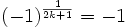 (-1)^{\frac{1}{2k+1}}=-1