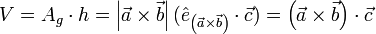  V = A_g \cdot h
   = \left| \vec{a}\times\vec{b} \right| ( \hat e_{\left(\vec{a} \times \vec{b}\right)} \cdot  
          \vec{c})
   = \left(\vec{a} \times \vec{b}\right) \cdot \vec{c}
