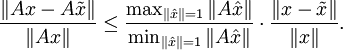 \frac{\|Ax-A\tilde x\|}{\|Ax\|} \leq \frac{\max_{\|\hat x\|=1}\|A\hat x\|}{\min_{\|\hat x\|=1}\|A\hat x\|} \cdot \frac{ \|x-\tilde x\|}{\|x\|}.