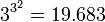 3^{3^{2}}=19.683