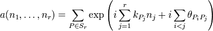 
a(n_1, \dots, n_r) = \sum_{P\in S_r}\exp\left(i\sum^r_{j=1}k_{P_j}n_j+i\sum_{i&amp;amp;lt;j}\theta_{P_iP_j} \right)
