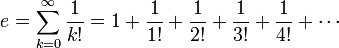 e = \sum_{k=0}^{\infty}{\frac{1}{k!}} = 1 + \frac{1}{1!} + \frac{1}{2!} + \frac{1}{3!} + \frac{1}{4!} + \cdots