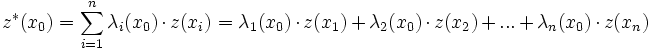 z^*(x_0) = \sum_{i=1}^n \lambda_i(x_0) \cdot z(x_i) = \lambda_1(x_0) \cdot z(x_1) + \lambda_2(x_0) \cdot z(x_2) + ... + \lambda_n(x_0) \cdot z(x_n)