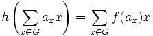 h\left(\sum_{x\in G} a_x x\right)=\sum_{x\in G} f(a_x)x 