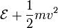 \mathcal E+\frac 12mv^2
