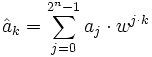 \hat a_k = \sum_{j=0}^{2^n-1} a_j\cdot w^{j\cdot k}