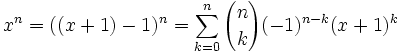  x^n = ((x+1)-1)^n = \sum_{k=0}^n {n \choose k} (-1)^{n-k} (x+1)^k
