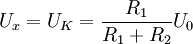 U_x =U_K =\frac{R_1}{R_1 +R_2} U_0