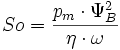 So=\frac{p_m \cdot \Psi^2_B}{\eta \cdot \omega} 